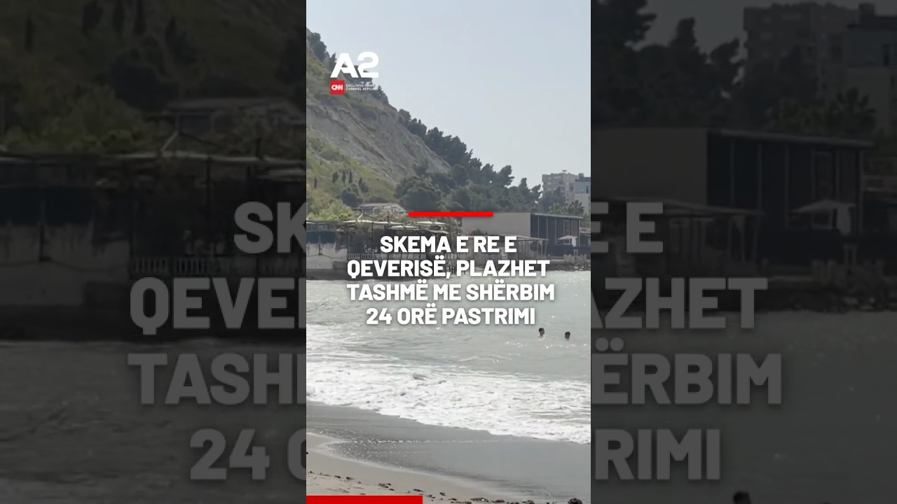Skema e re e qeveris&euml;,Plazhet tashm&euml; me sh&euml;rbim 24 or&euml; pastrimi