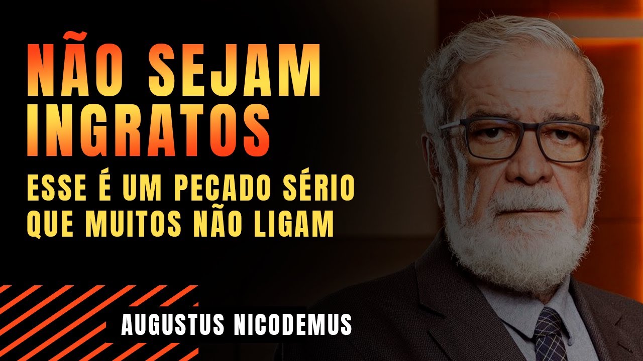 NÃO SEJAM INGRATOS || AUGUSTUS NICODEMUS