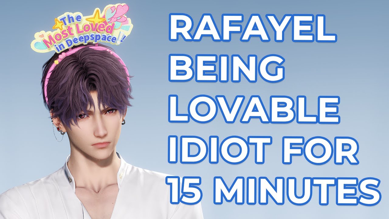 Rafayel being lovable goofball for 15 minutes