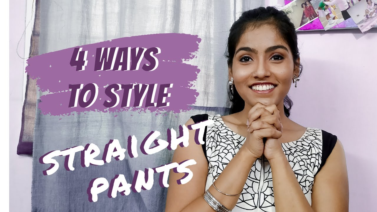 4 WAYS TO STYLE STRAIGHT PANTS | STYLE IT | JUKTA DAS