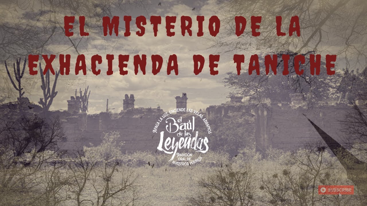 EL MISTERIO DE LA EX HACIENDA DE TANICHE