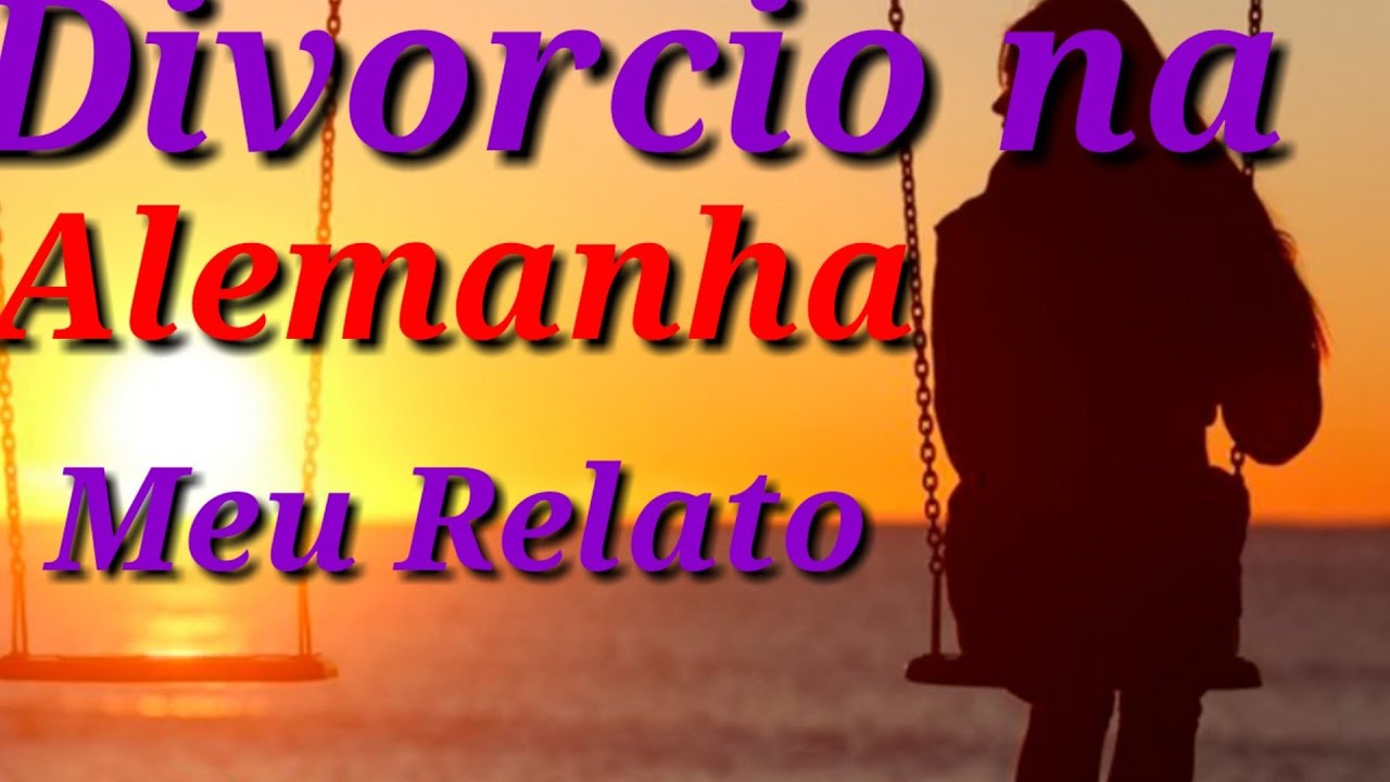 RELATOS DO MEU DIVORCIO NA ALEMANHA (1°Parte).
