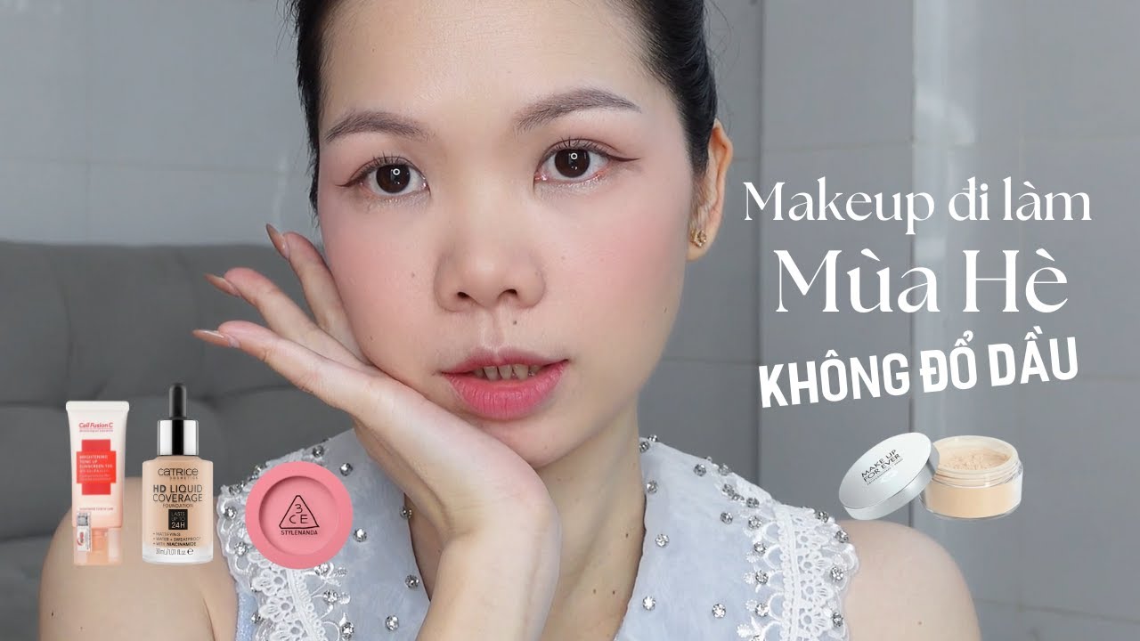 Hướng dẫn makeup Đi Làm Mùa Hè – Lâu trôi, không đổ dầu