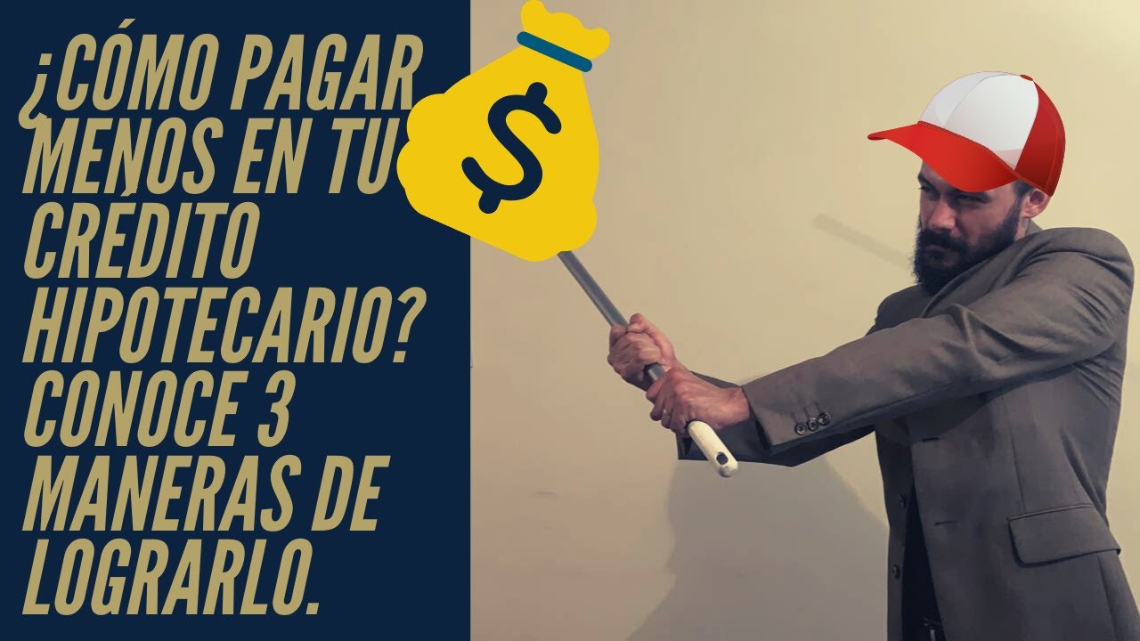 ¿Cómo pagar menos en tu crédito hipotecario? Conoce 3 maneras de lograrlo.