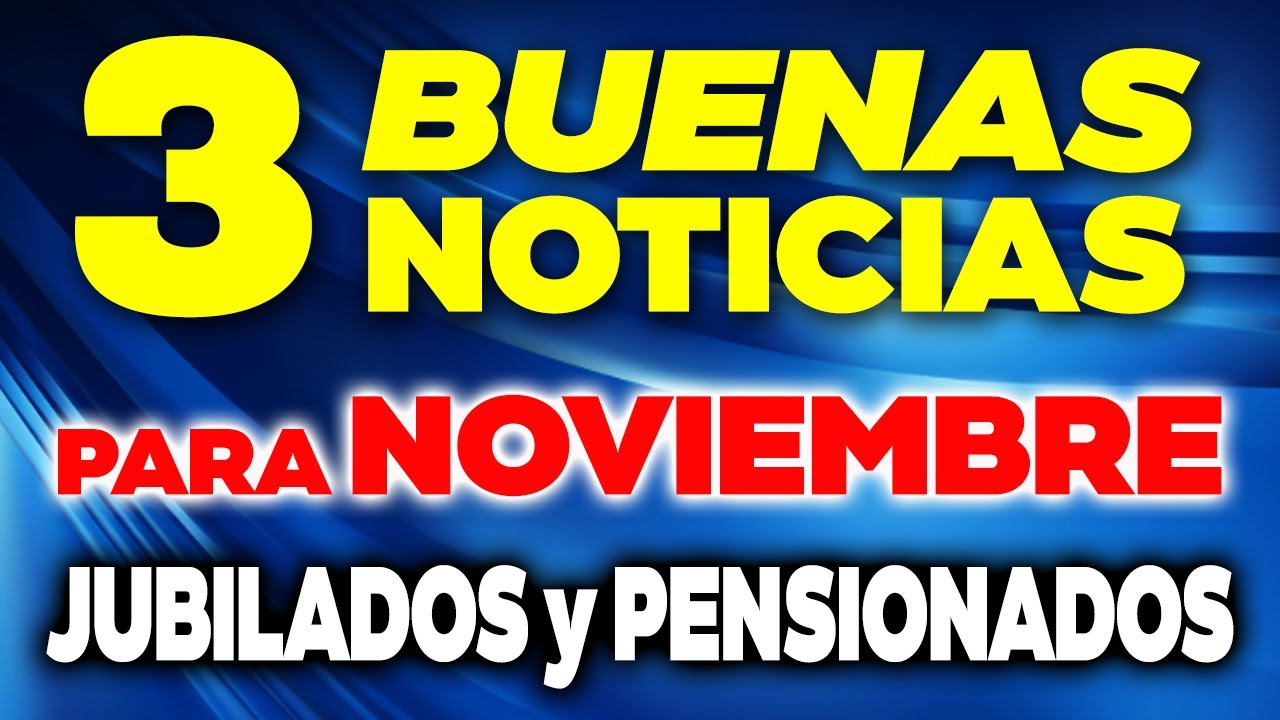 Las 3 BUENAS NOTICIAS para Jubilados y Pensionados para NOVIEMBRE 2025 ✅