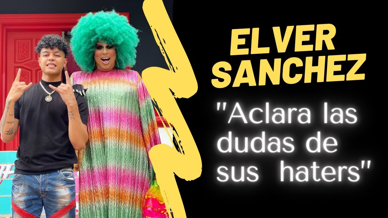 ELVER SANCHEZ HABLA SOBRE SU SEXUALIDAD Y SU NUEVA RELACION