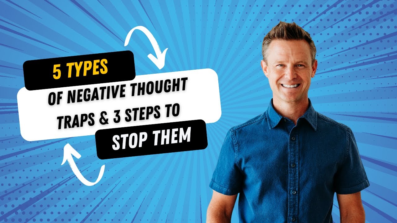 5 Types of Negative Thought Traps & 3 Steps To Stop Them