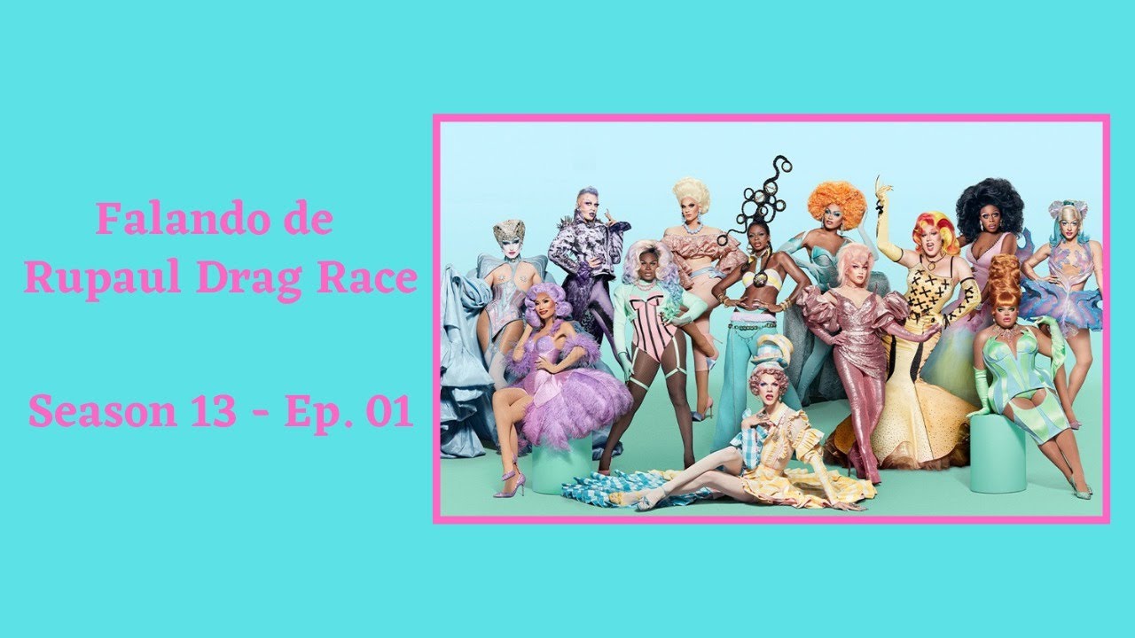 Falando de Rupaul Drag Race - Season 13 Epis&oacute;dio 01
