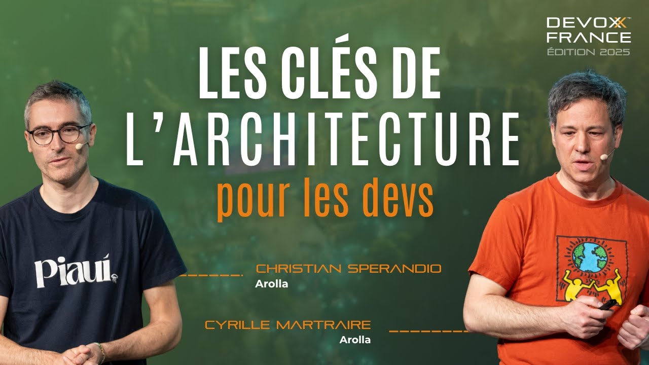 Les clés de l’architecture pour les devs - Christian Sperandio (Arolla), CYRILLE MARTRAIRE (Arolla)