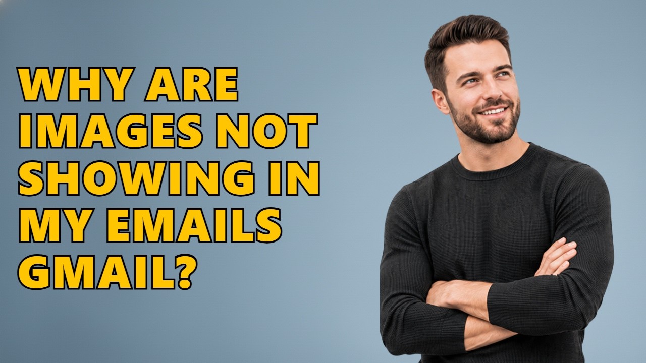 Why Are Images Not Showing In My Emails Gmail?