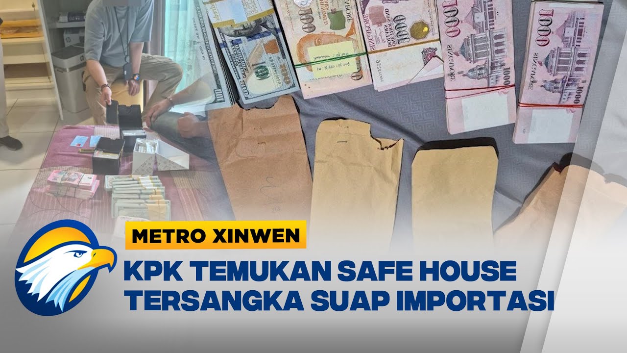 Metro Xinwen - KPK Ungkap Safe House Tersangka Suap Importasi, Temukan Uang dan Emas