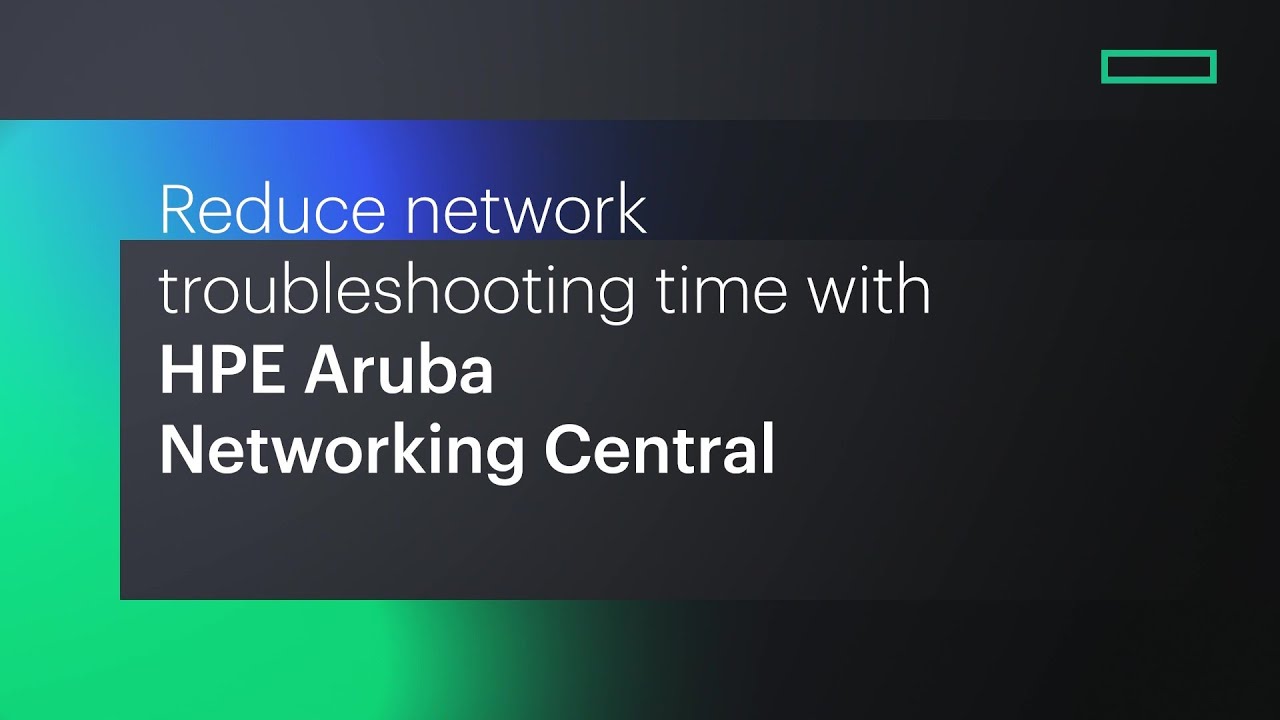 Reduce network troubleshooting time with HPE Aruba Networking Central