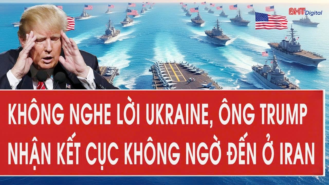 Không nghe lời Ukraine, ông Trump nhận kết cục không ngờ đến ở Iran