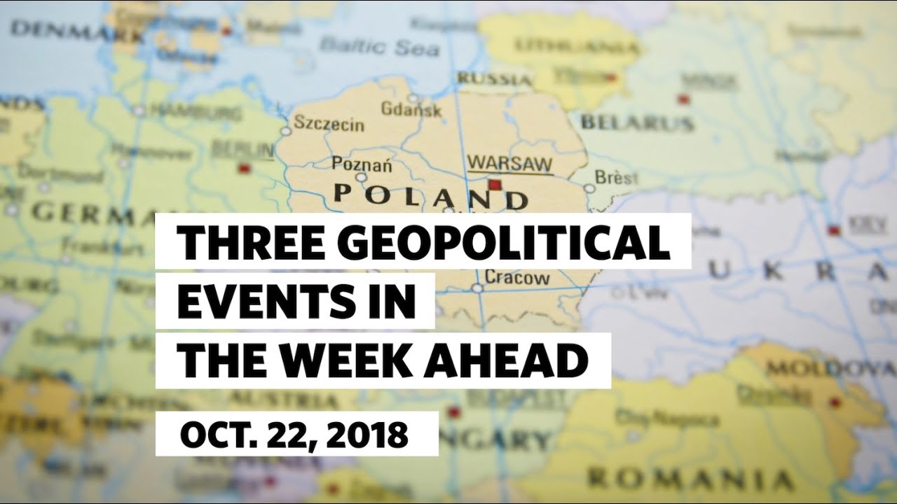 Three Geopolitical Events in the Week Ahead &bull; October 22, 2018