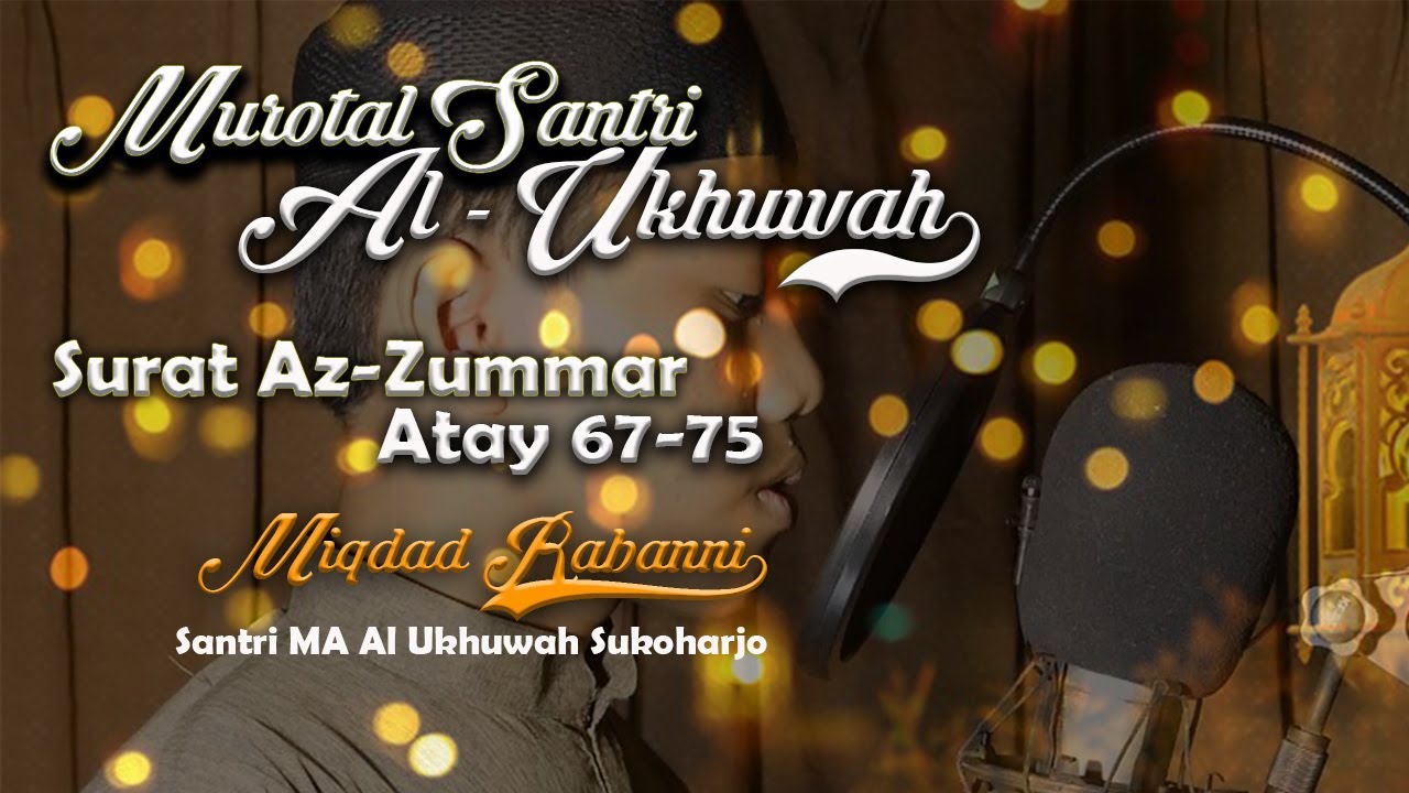 Surat Az - Zummar,  Ayat :  67 -75  | Miqdad Robani |  Santri MA Al Ukhuwah Sukoharjo