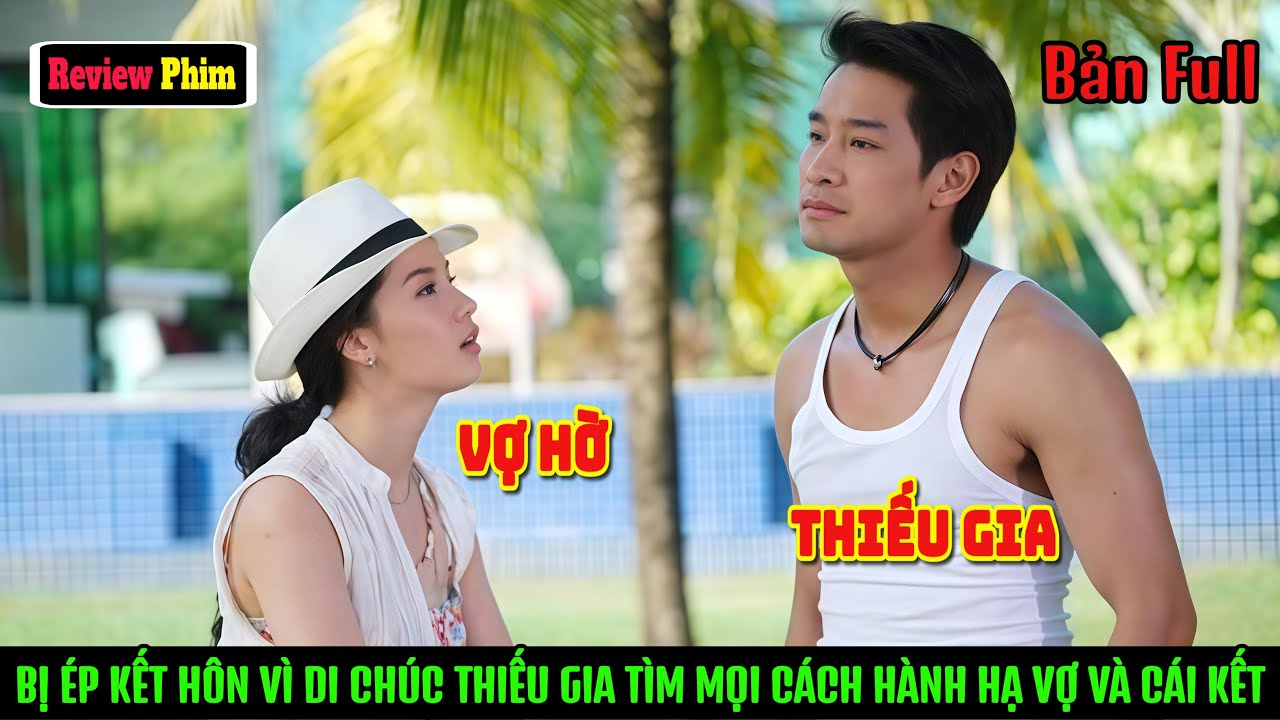 [Review Phim] Bị Ép Kết Hôn Vì Di Chúc Thiếu Gia Tìm Mọi Cách Hành Hạ Vợ Hờ và Màn "QUAY XE" Cực Gắt