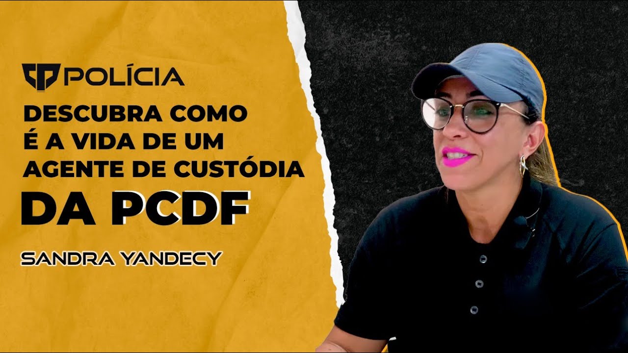 CONHEÇA O DIA A DIA DE UMA AGENTE DE CUSTÓDIA NA PCDF - SANDRA YANDECY