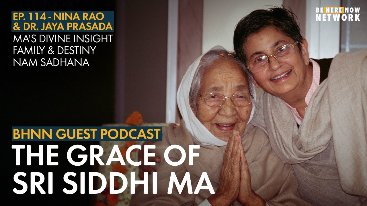 The Grace of Sri Siddhi Ma with Dr. Jaya Prasada and Nina Rao – BHNN Guest Podcast Ep. 114