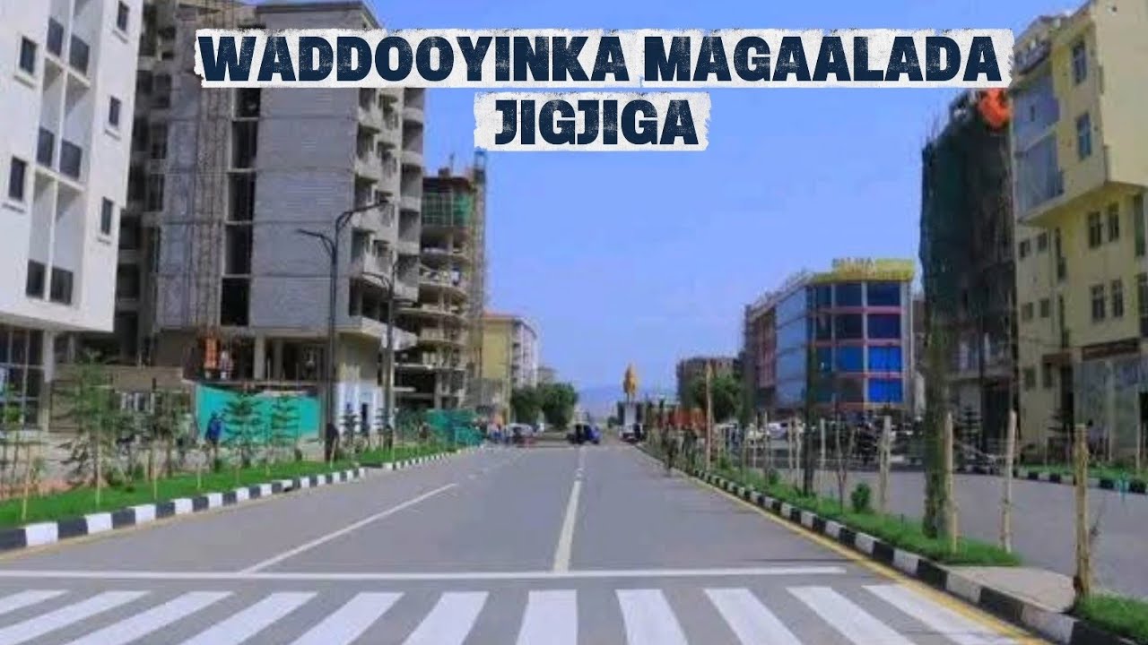 JIGJIGA JIDADKEEDA QURUXDA BADAN |JIGJIGA BEAUTIFUL STREETS| SOMALI REGIONAL STATE 