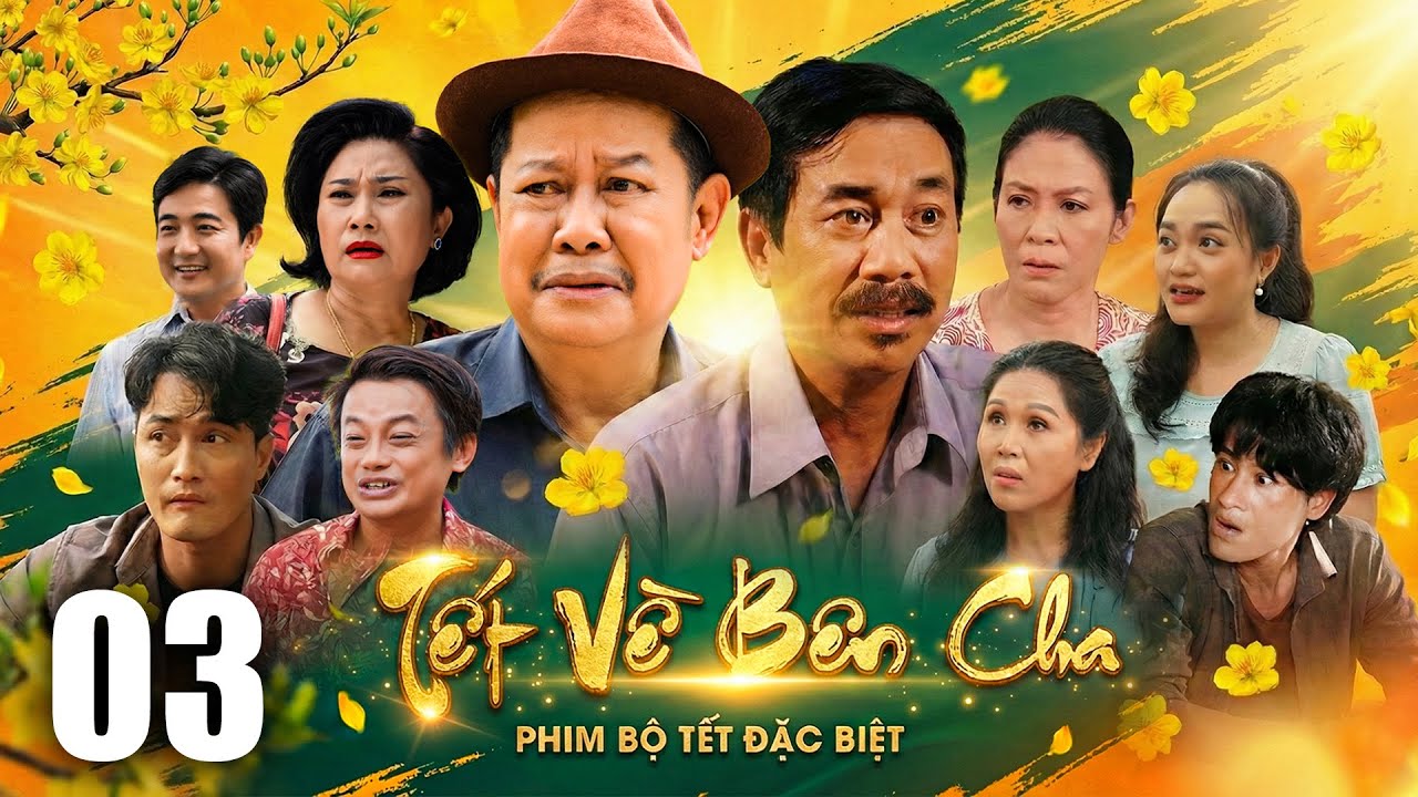 TẾT VỀ BÊN CHA - Tập 03 | PHIM TẾT TÌNH CẢM GIA ĐÌNH MỚI NHẤT 2026 | PHIM TẾT MỚI HAY NHẤT 2026
