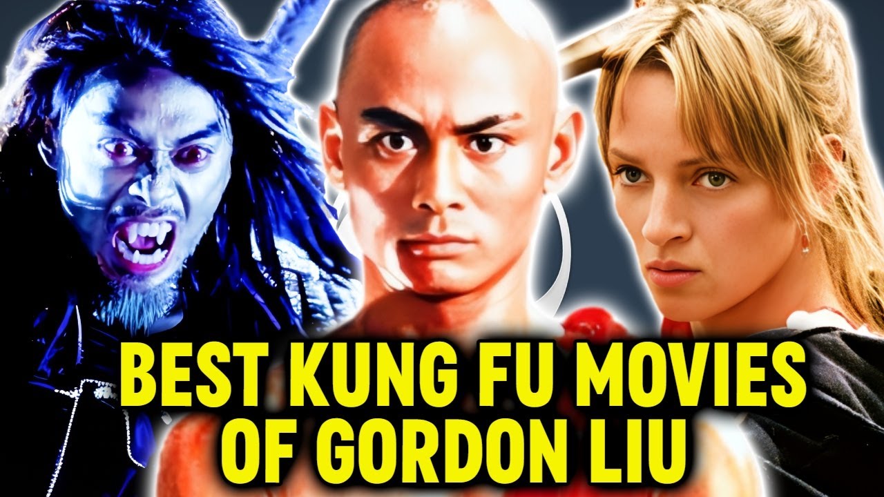 18 Best Gordon Liu Kung Fu Movies of All Time That You Must Consume Once - Explored