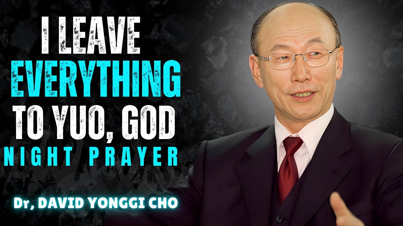 Night Prayer to Surrender Everything to God &mdash; Peaceful Bedtime Prayer | Dr. DAVID YONGGI CHO