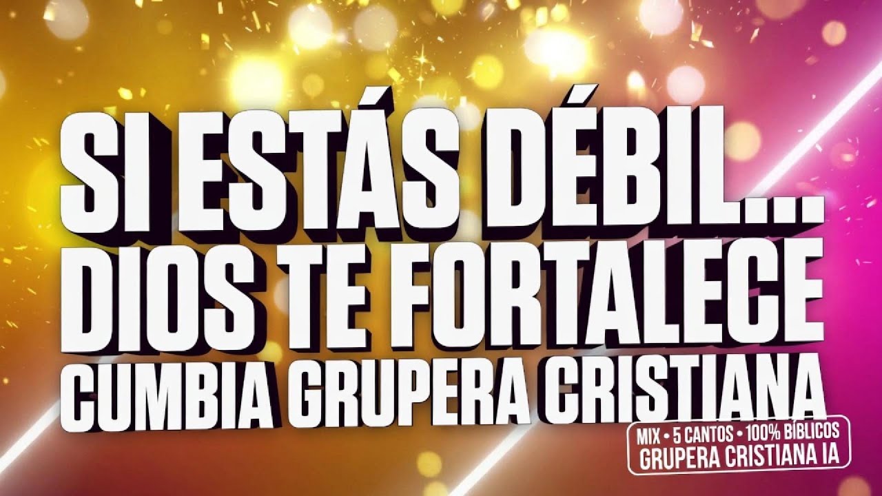 Si Te Sientes Débil… Él es tu fortaleza | Cumbia Grupera Cristiana Mix (5 Cantos)