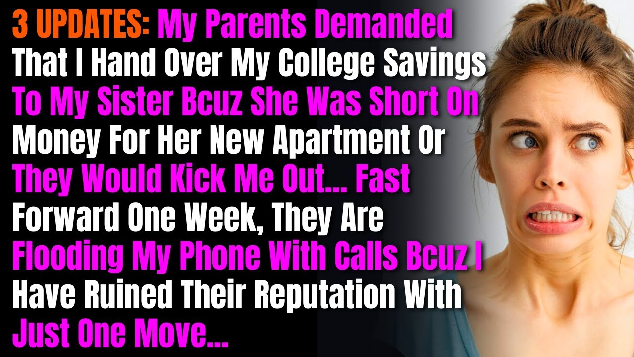 3 UPDATES: My Parents Demanded That I Hand Over My College Savings To My Sister Bcuz She Was Short..