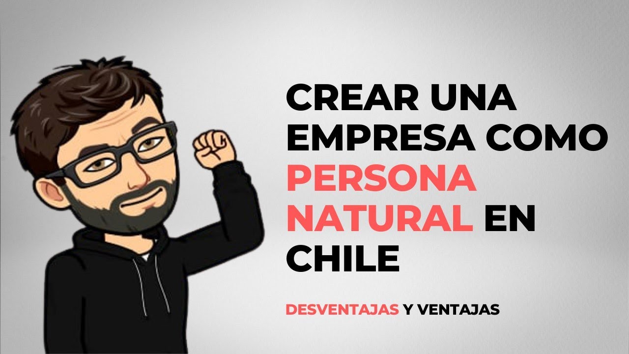 Crear una empresa como persona natural en Chile, desventajas y ventajas