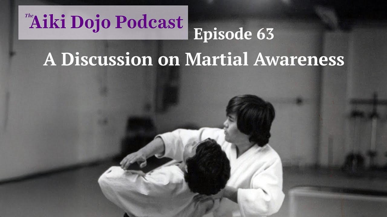 EP63: A Discussion on Martial Awareness - The Aiki Dojo Podcast #aikidocenterla #aikidosalamanca