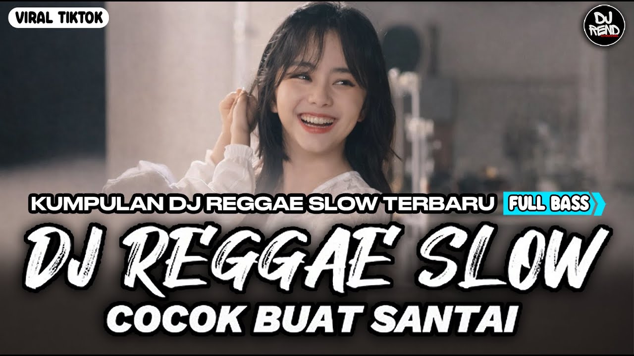 KUMPULAN DJ REGGAE SANTAI FULL BASS 🔥 DJ CAMPURAN REGGAE SLOW VIRAL TIK TOK🎵