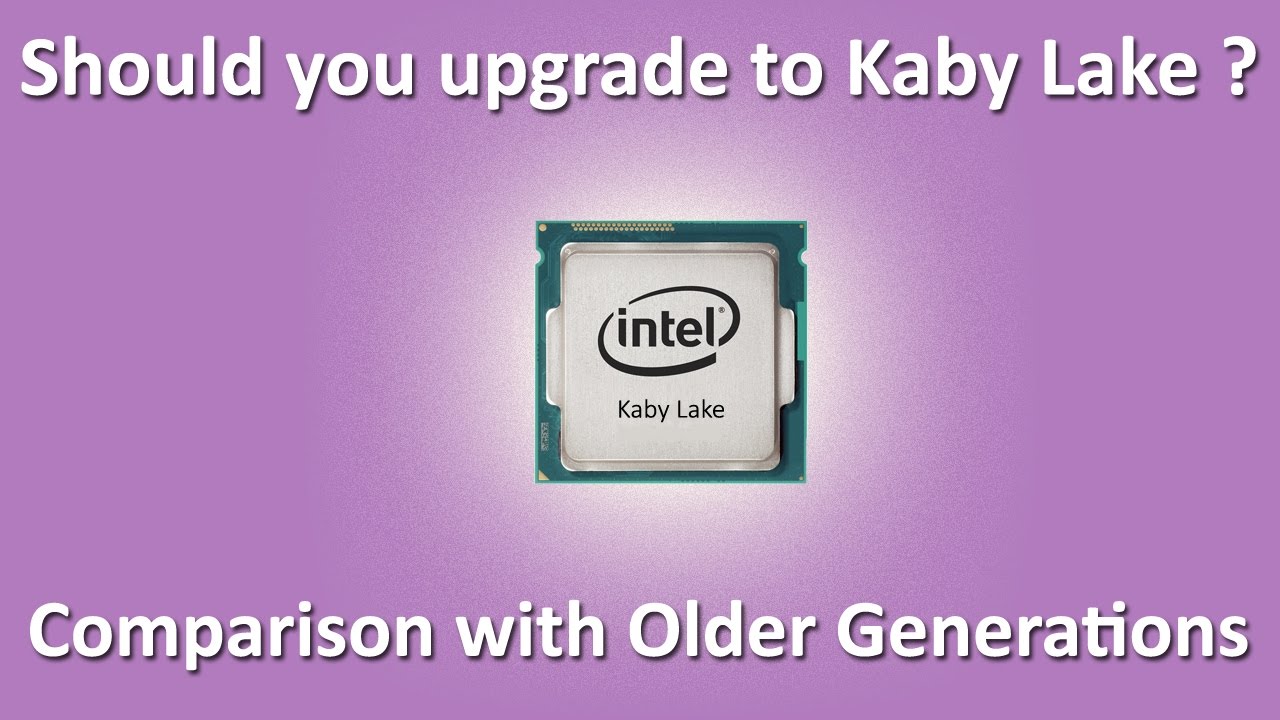 Kaby Lake review | Is it worth it ? | Comparison with older Gen intel CPUs
