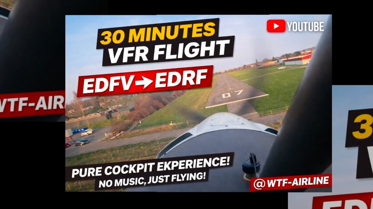 30 Minutes of Pure VFR Flying EDFV Worms  EDRF Bad D&uuml;rkheim No Music,Real Cockpit Sound @WTF-AIRLINE