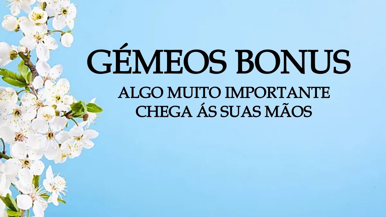 💎GÉMEOS BONUS💎UMA OPORTUNIDADE DE OURO CHEGA ÁS SUAS MÃOS, ESTÁ NA HORA