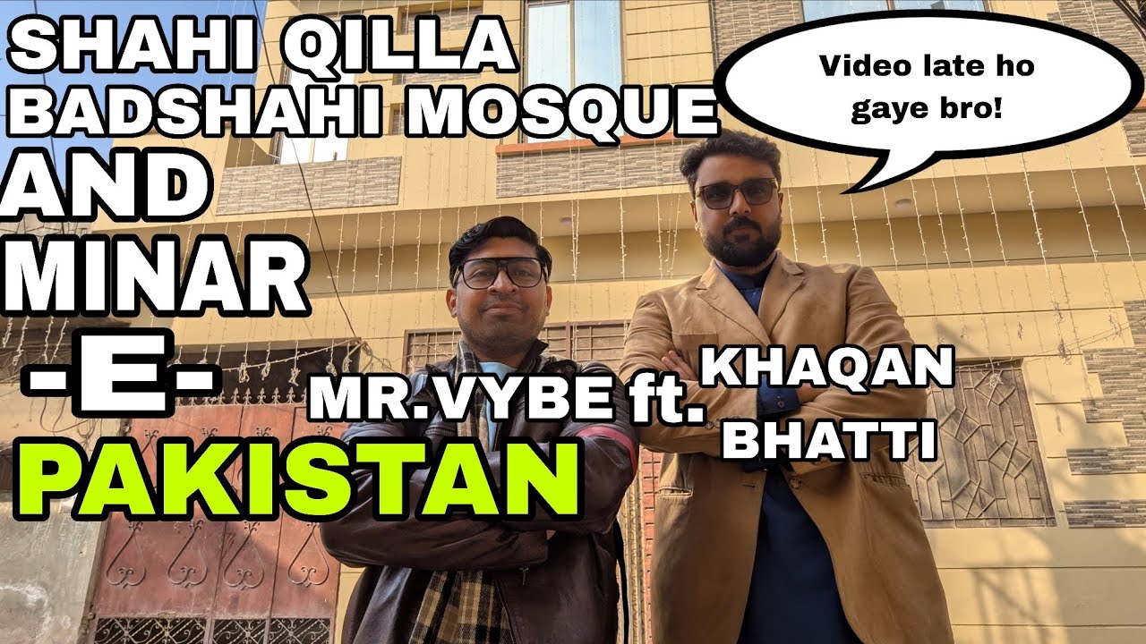 SHAHI QILLA - BADSHAHI MOSQUE - MINAR-E-PAKISTAN TOUR - MR.VYBE ft. KHAQAN BHATTI (SONU BHAI)