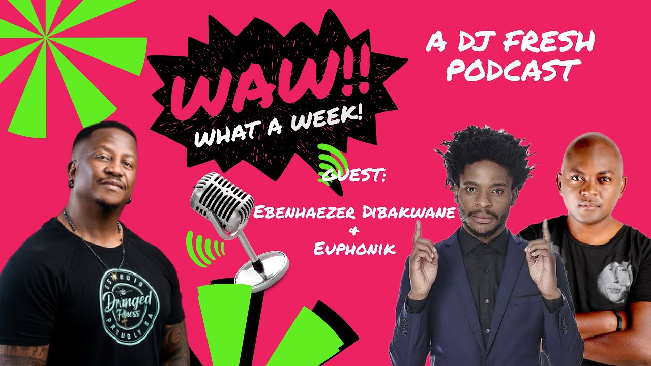 64 | Ebenhaezer Dibakwane & Themba aka Euphonik | WAW WHAT A WEEK (WITH DJ FRESH)