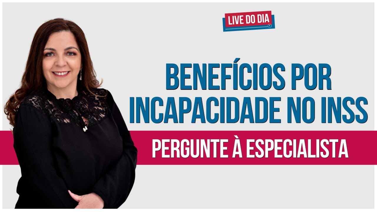 Benefícios por incapacidade no INSS: PERGUNTE À ESPECIALISTA
