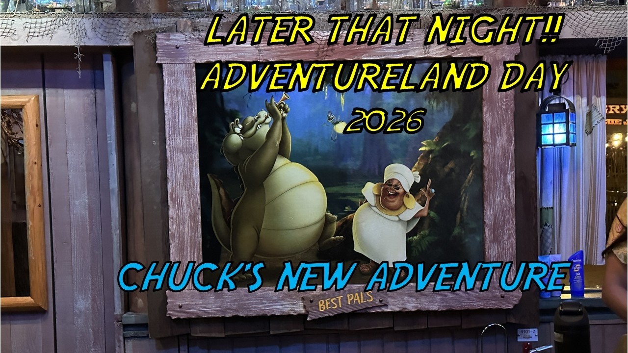 LATER THAT NIGHT - ADVENTURELAND DAY 2026