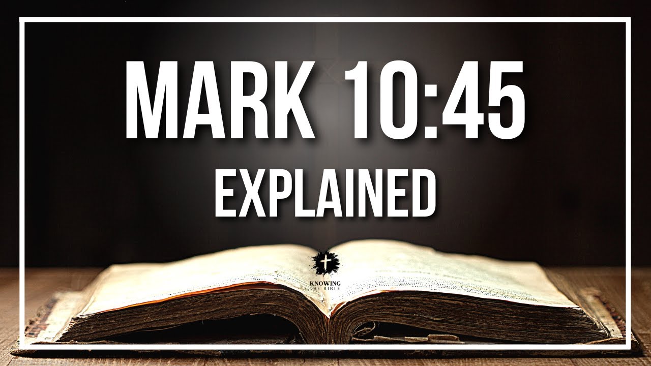 MARK 10:45 Explained | MARK 10:45 Meaning According to the Bible [KJV]