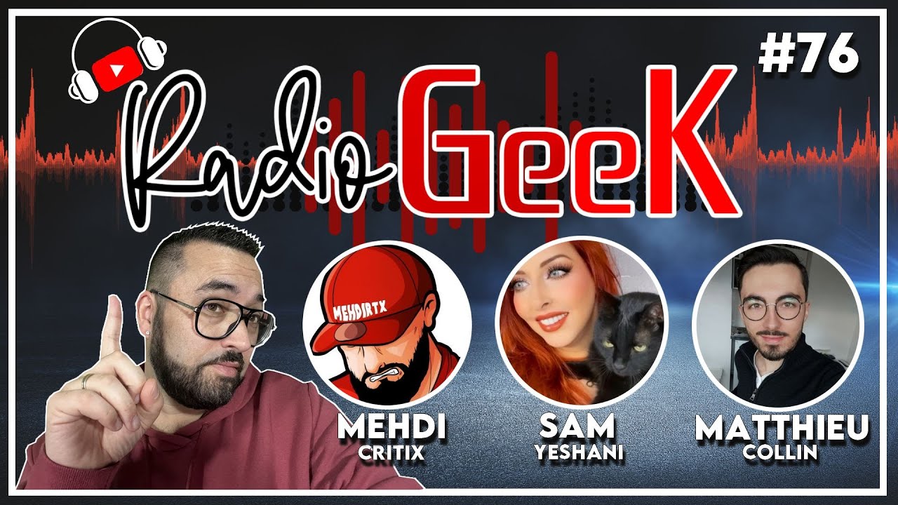 RadioGEEK #76 (avec Sam Yeshani, Mehdi Critix, Matthieu Collin)