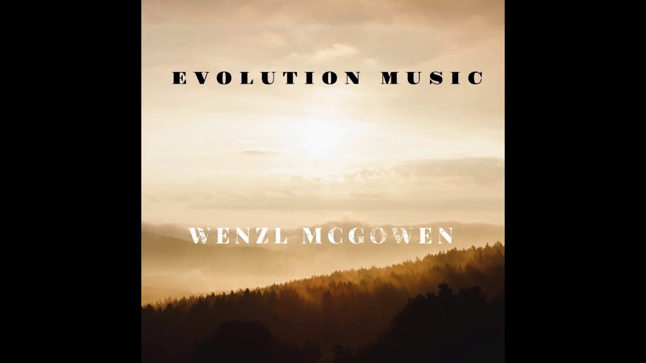 Wenzl McGowen - Evolution Music [Full Album]