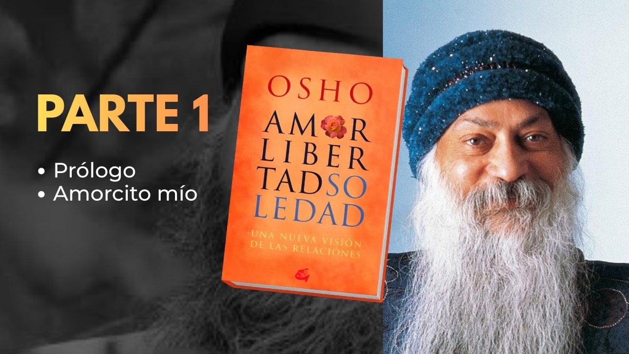Amor Libertad Soledad OSHO - Parte 1