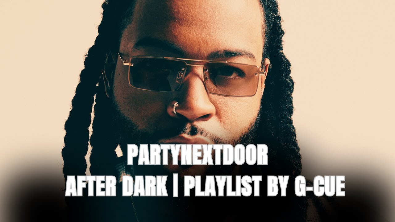 PARTYNEXTDOOR After Dark | Playlist by G-Cue