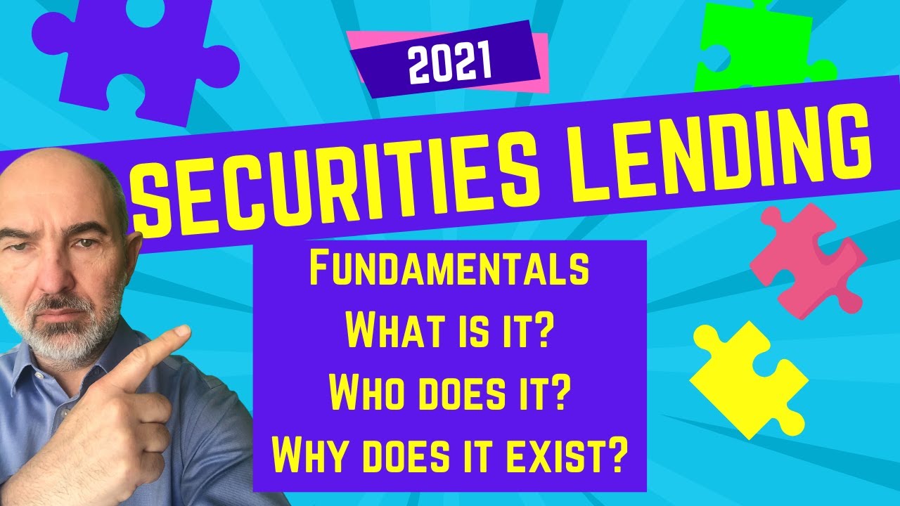 Securities Lending Fundamentals 2021: What is it, why does it exist?