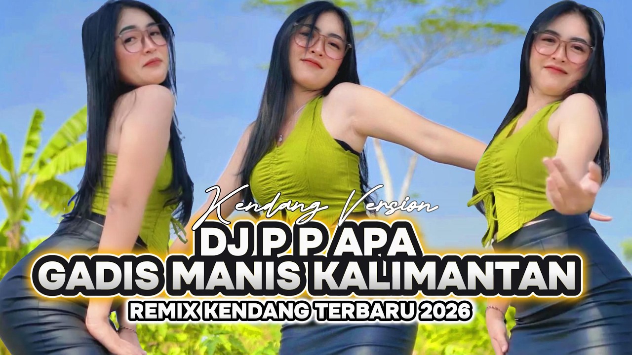 P P APA PIAN SUNGGUH MEMPESONA - GADIS MANIS KALIMANTAN REMIX KENDANG YANG DICARI CARI TERBARU 2026