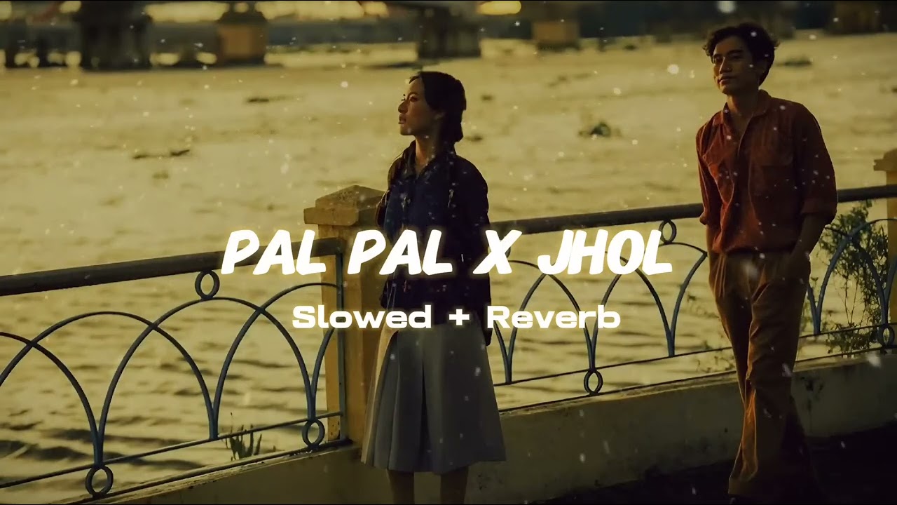 Pal Pal x Jhol - (Slowed + Reverb) | Afusic Ft. Talwiinder | Maanu x Annural Khalid | Haseen