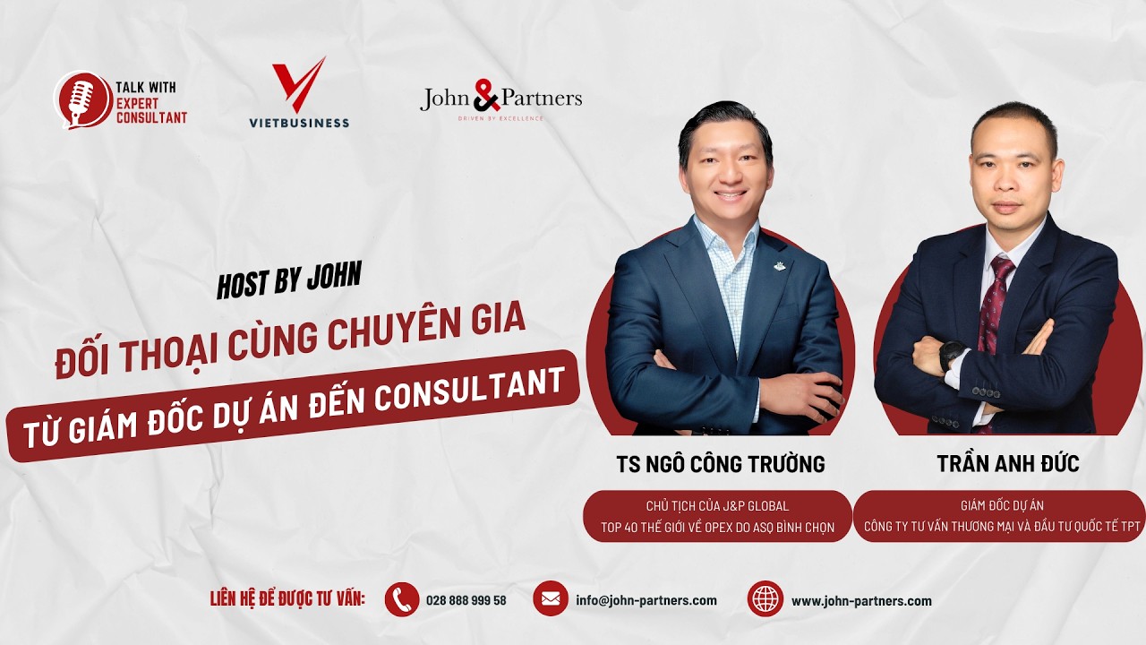 HOST BY JOHN | ĐỐI THOẠI CÙNG CHUYÊN GIA: TỪ GIÁM ĐỐC DỰ ÁN ĐẾN CONSULTANT | Ngô Công Trường I J&P