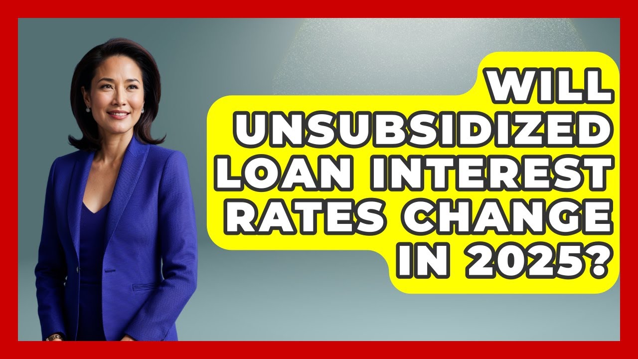 Will Unsubsidized Loan Interest Rates Change in 2025? | The Student Loan Pros News