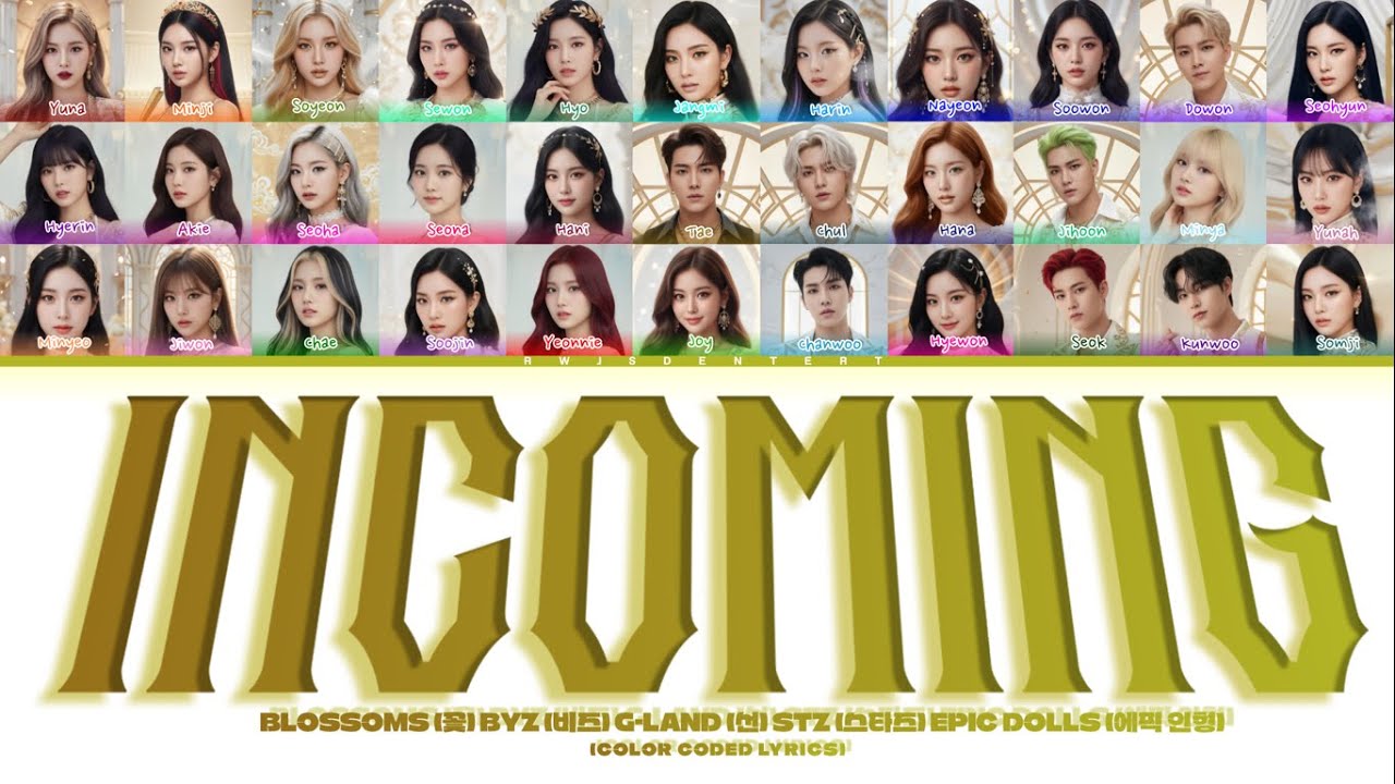 INCOMING (BYZ, BLOSSOMS, G-LAND, STZ, EPIC DOLLS) [Color Coded Lyrics]