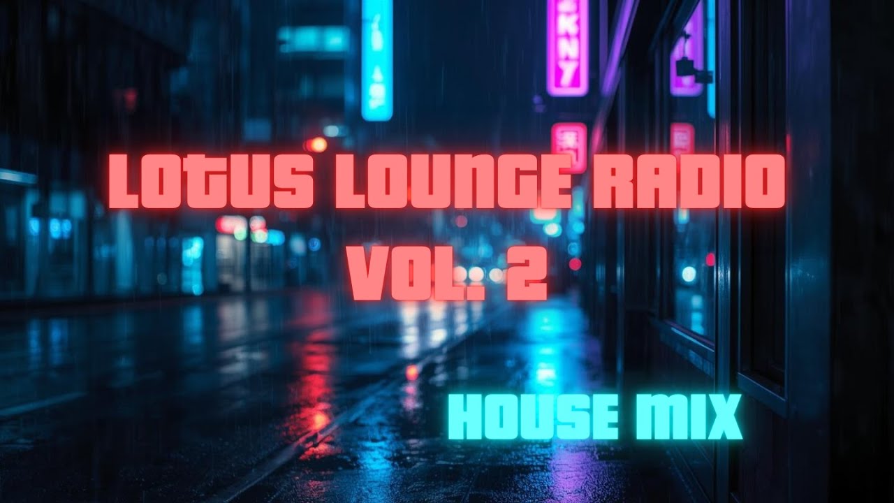 LOFI LOTUS LOUNGE RADIO VOL #2 HOUSE MIX